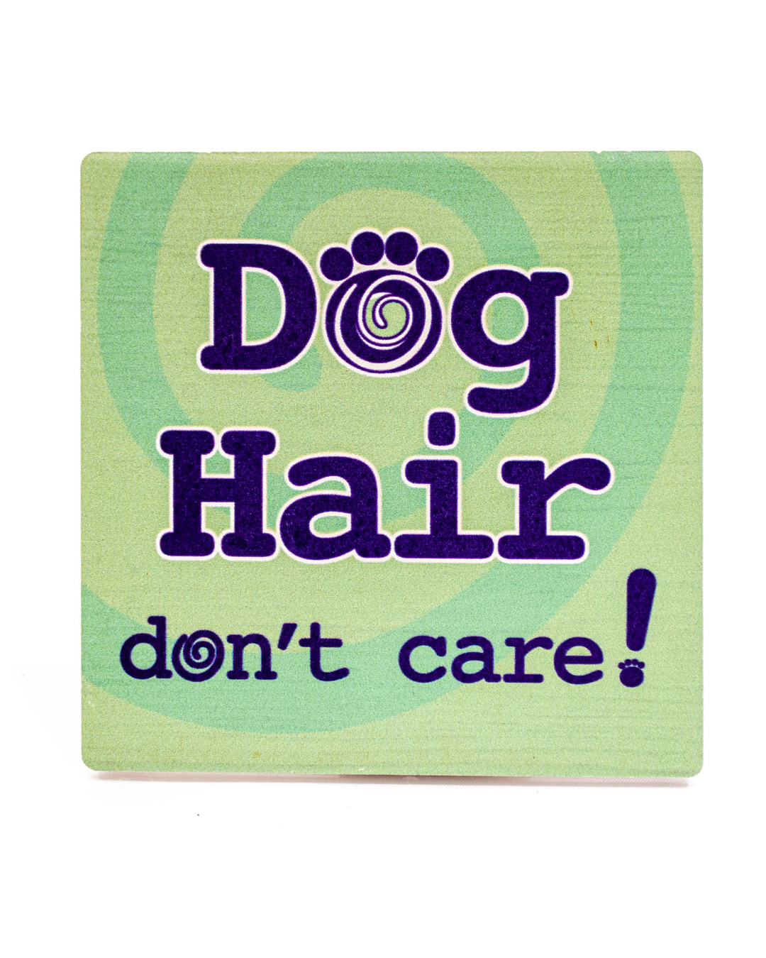 Individual Coaster - Dog Hair…Don't Care