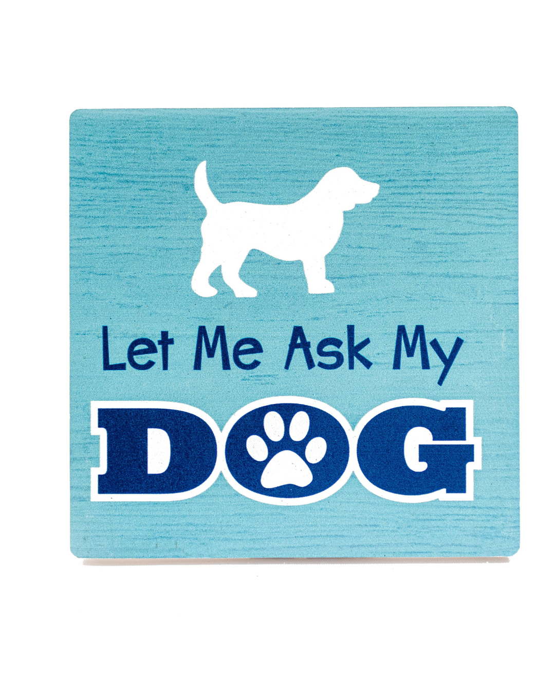 Let me ask my dog