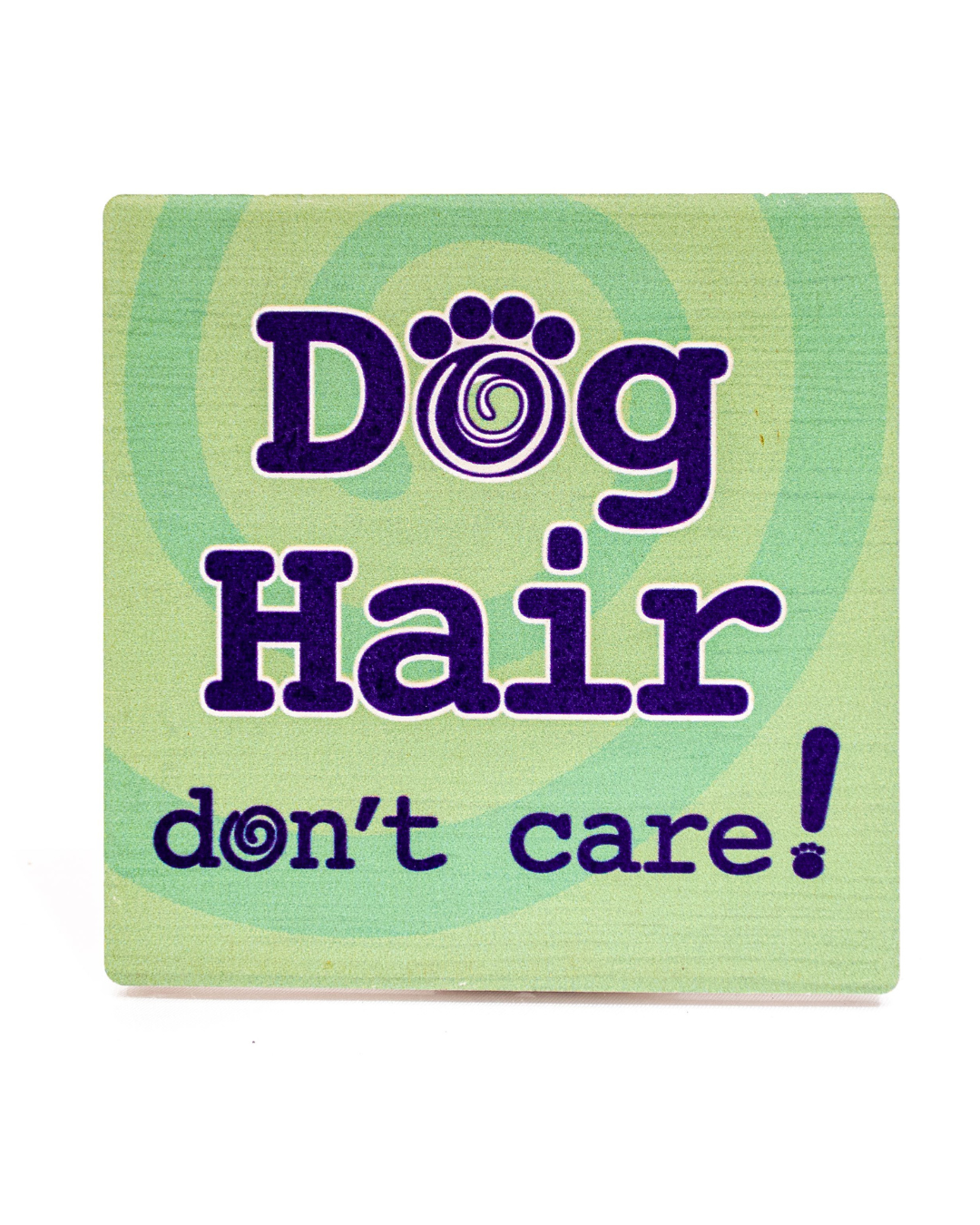 Individual Coaster  - Dog Hair…Don't Care